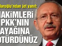 Kılıçdaroğlu: Hakimleri PKK'nın ayağına götürdünüz