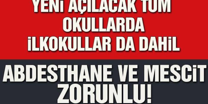 Yeni açılacak tüm okullara abdesthane ve mescit zorunlu