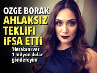 Özge Borak ahlaksız teklifi ifşa etti!