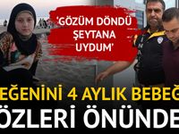 Yeğenini 4 aylık bebeğinin gözleri önünde... 'Gözüm döndü, şeytana uydum'