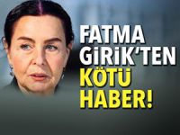 Fatma Girik hastaneye kaldırıldı