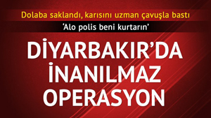 Diyarbakır'da film gibi operasyon