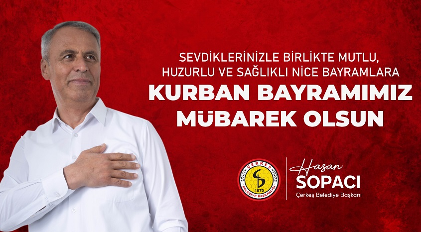 Çerkeş Belediye Başkanı Hasan Sopacı’dan Kurban Bayramı mesajı