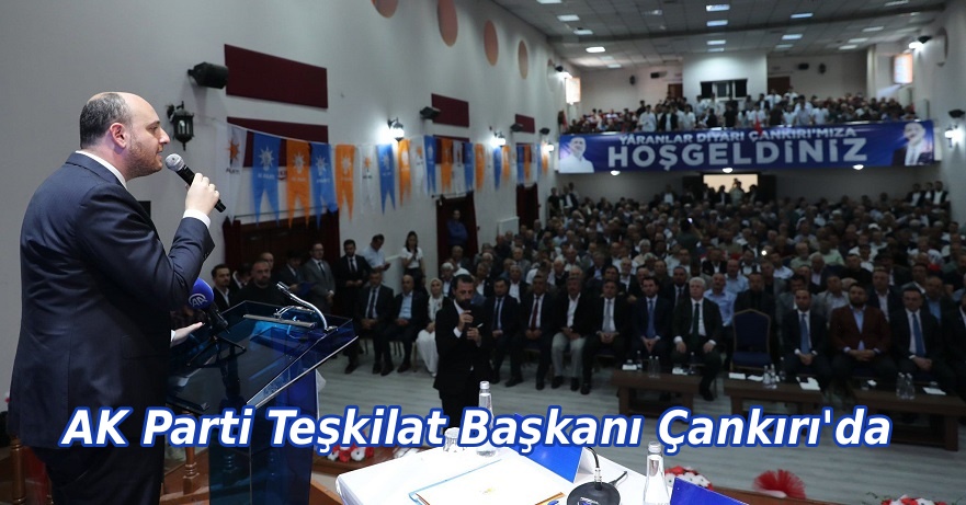 AK Parti Teşkilat Başkanı Büyükgümüş Çankırı'da: Durmak yok, yola devam