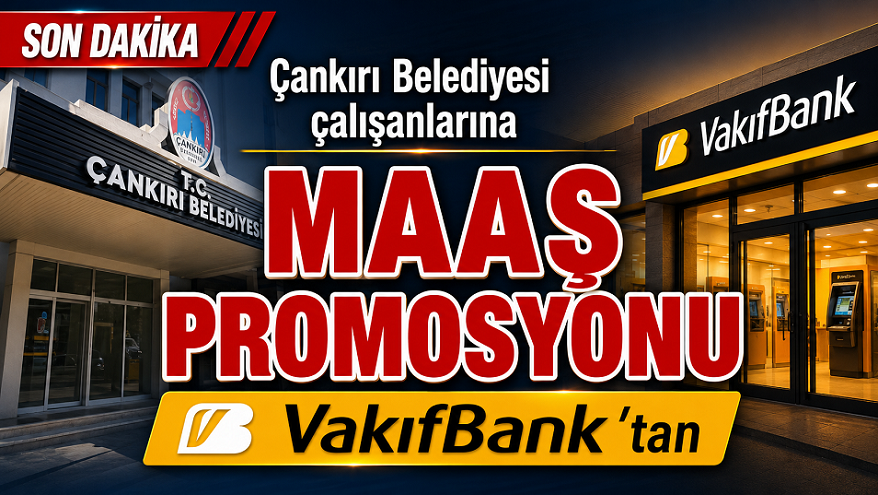 Çankırı Belediyesi çalışanlarına 'maaş promosyonu' VakıfBank'tan