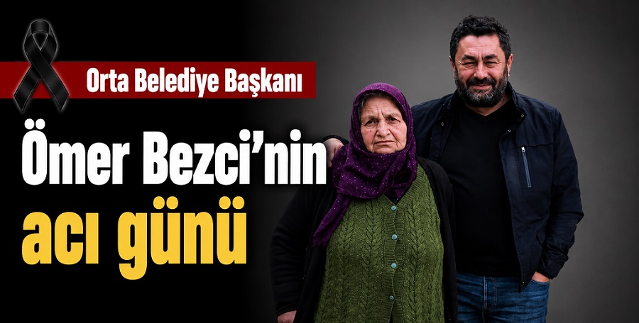 Orta Belediye Başkanı Ömer Bezci'nin acı günü