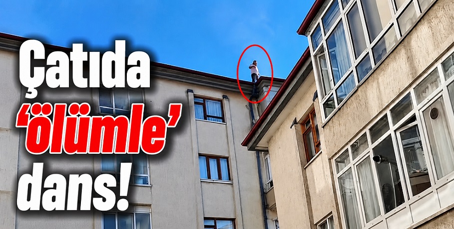 Çankırı'da çatıda ölüme 'davetiye' çıkartan görüntüler