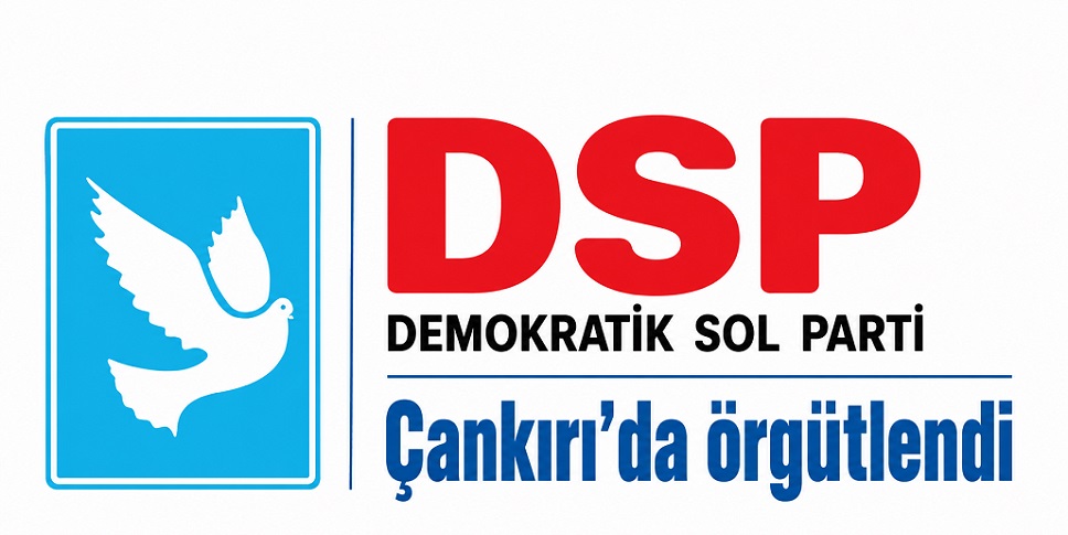 DSP Çankırı'da örgütlendi! Kurucu İl Başkanı Gani Çağlar oldu