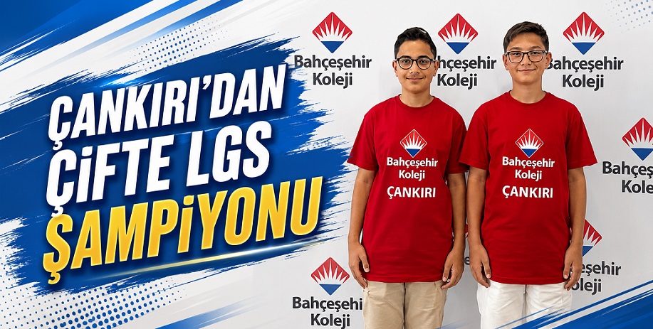 LGS sonuçlarıyla Bahçeşehir Koleji Çankırı'dan 2 'Türkiye Şampiyonu' çıktı