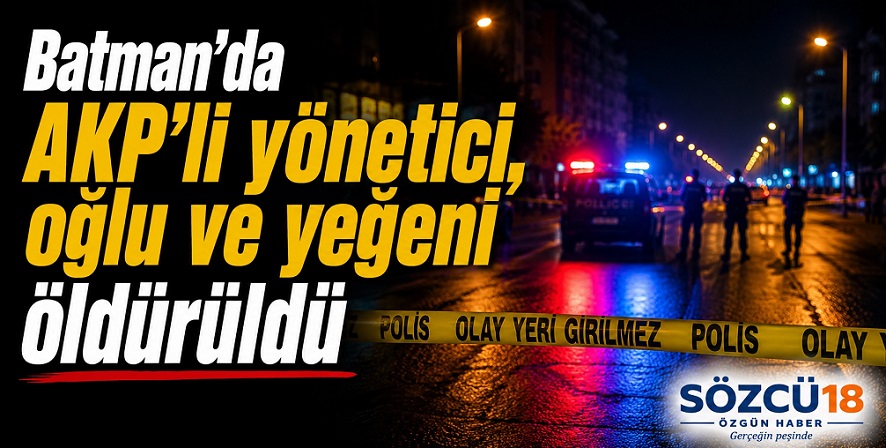 Batman'da AKP'li yönetici, oğlu ve yeğeni silahlı saldırıda öldürüldü