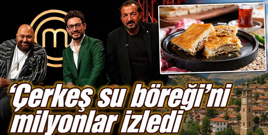 'Coğrafi işaret' tescilli 'Çerkeş Su Böreği'ni TV8 ekranlarından milyonlar izledi