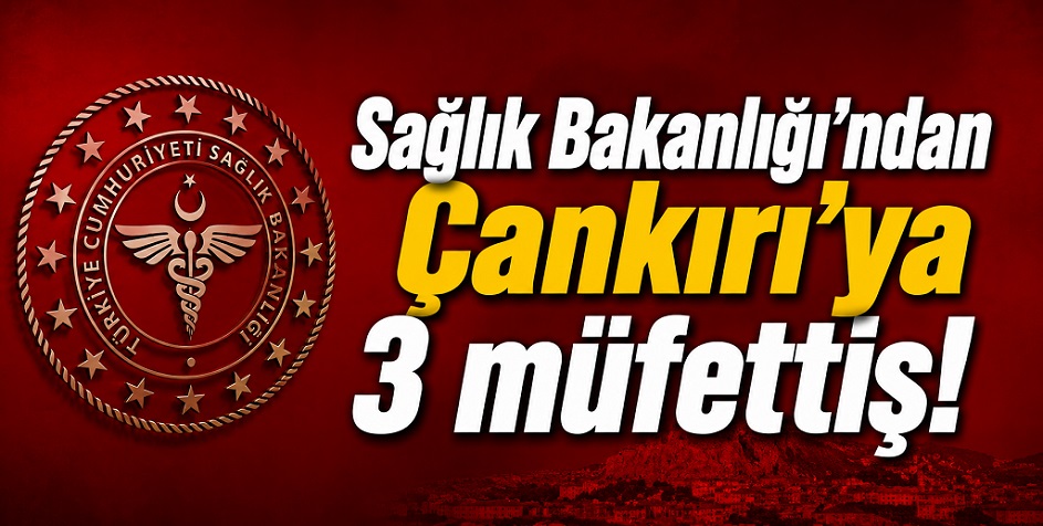 Sözcü18'de yeralan iddialar üzerine 3 bakanlık müfettişi Çankırı'da