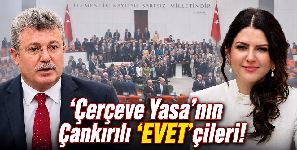 Çankırı'nın AKP ve MHP milletvekilleri 'çerçeve yasa' oylamasında 'evet' oyu kullandılar