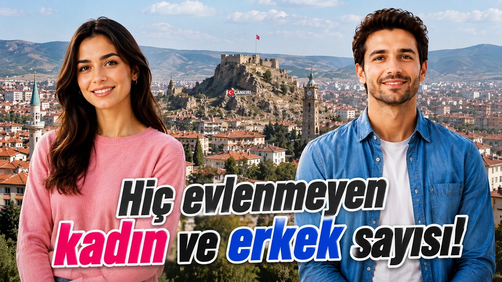 Çankırı'da 'hiç evlenmemiş'lerin sayısını merak ettik ve karşımıza çıkan sonuç!