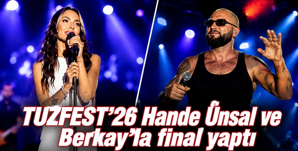 TUZFEST'26 Hande Ünsal ve Berkay konserleri ile final yaptı