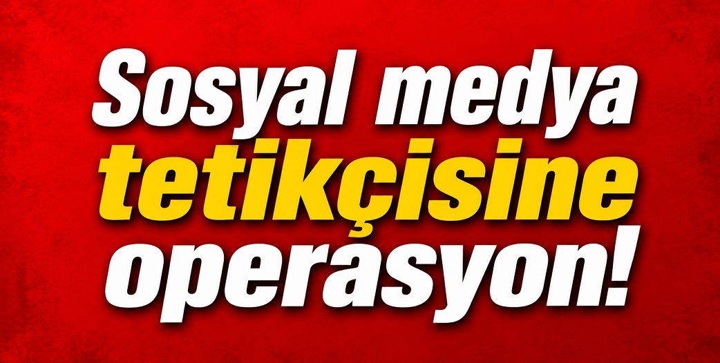 Çankırı'da sosyal medya tetikçisine polisten operasyon!