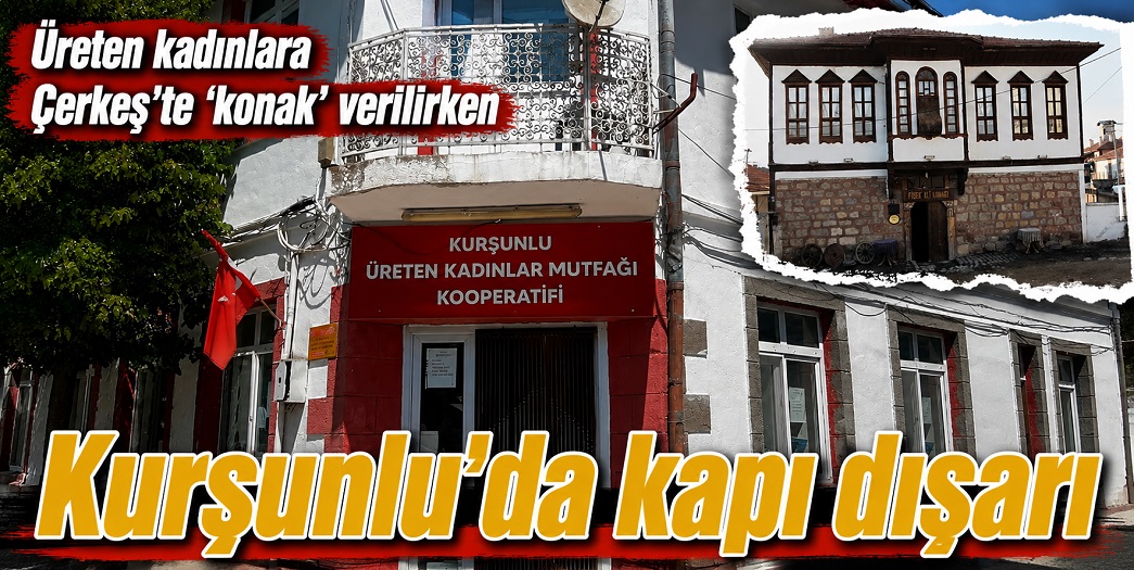 Kurşunlu'da 'üreten kadınlar'a 'burası kahvehane olacak' uyarısıyla tahliye yolu göründü!