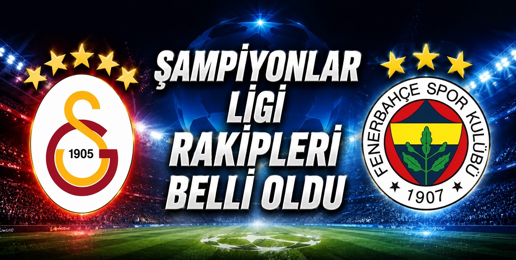 Galatasaray ve Fenerbahçe'nin Şampiyonlar Ligi'ndeki rakipleri belli oldu