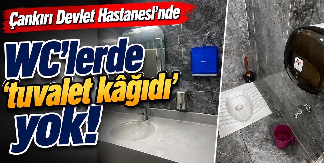 Çankırı Devlet Hastanesi WC'lerinde tuvalet kâğıdı yok!