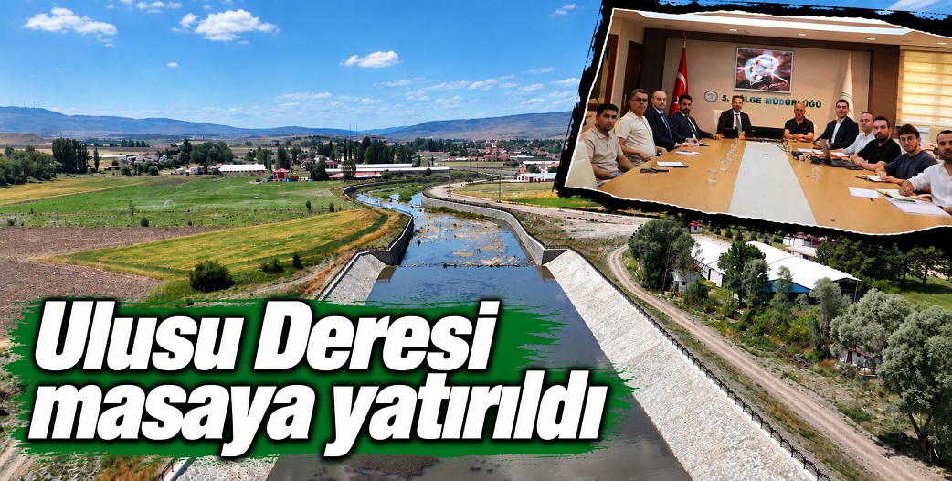 Ulusu Deresi, DSİ 5. Bölge Müdürlüğü'nde masaya yatırıldı