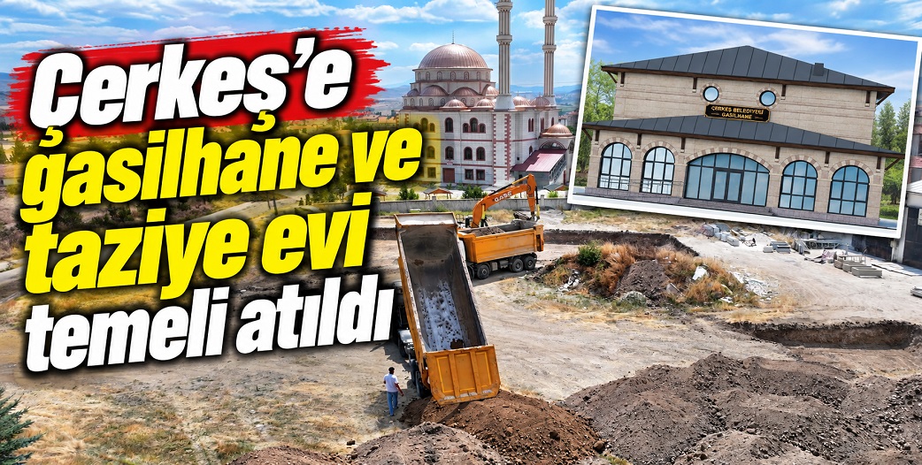 Çerkeş Belediyesi, gasilhane ve taziye evinin startını verdi