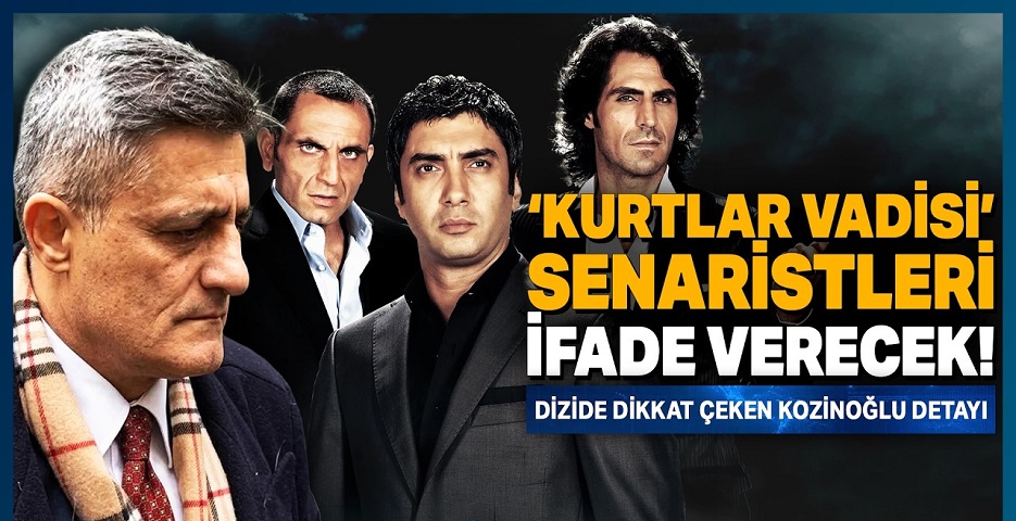 Kurtlar Vadisi dizisinin senaristleri ifadeye çağrıldı
