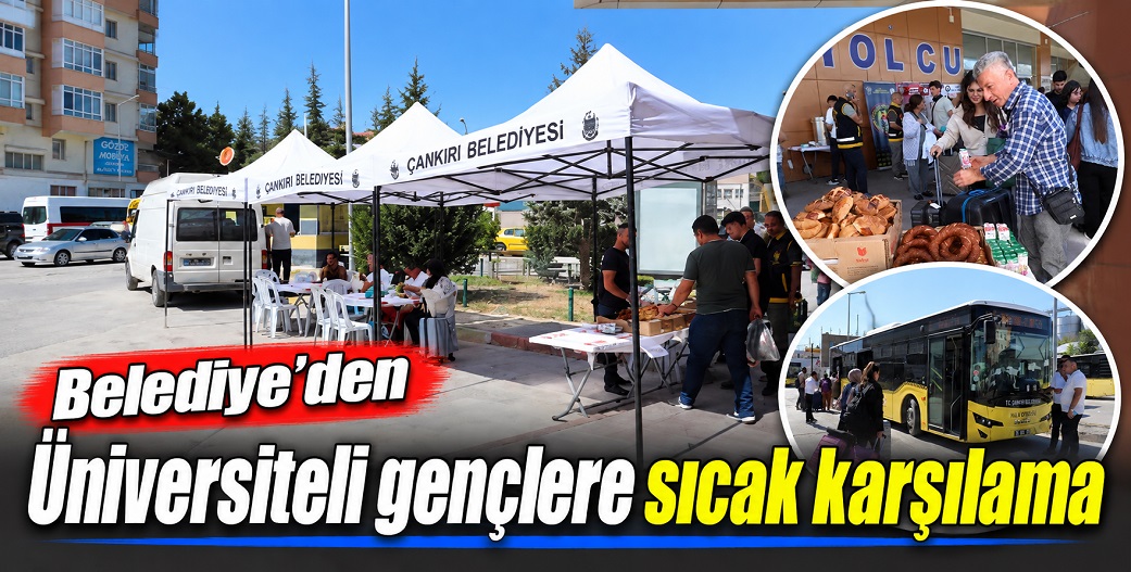 Çankırı Belediyesi'nden üniversiteli gençlere sıcak karşılama