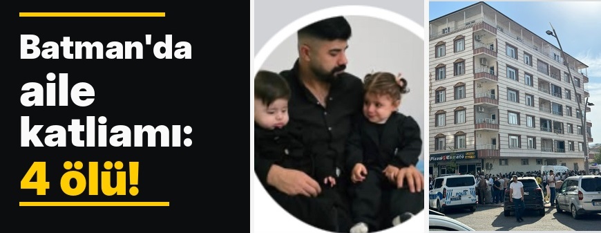 Batman'da korkunç aile katliamı... Eşi ve çocuklarını öldürdü! Kendi hayatına da son verdi