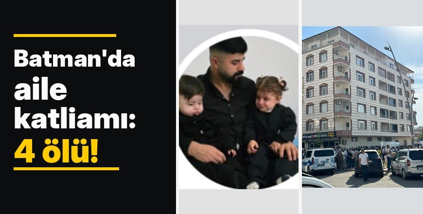 Batman'da korkunç aile katliamı... Eşi ve çocuklarını öldürdü! Kendi hayatına da son verdi