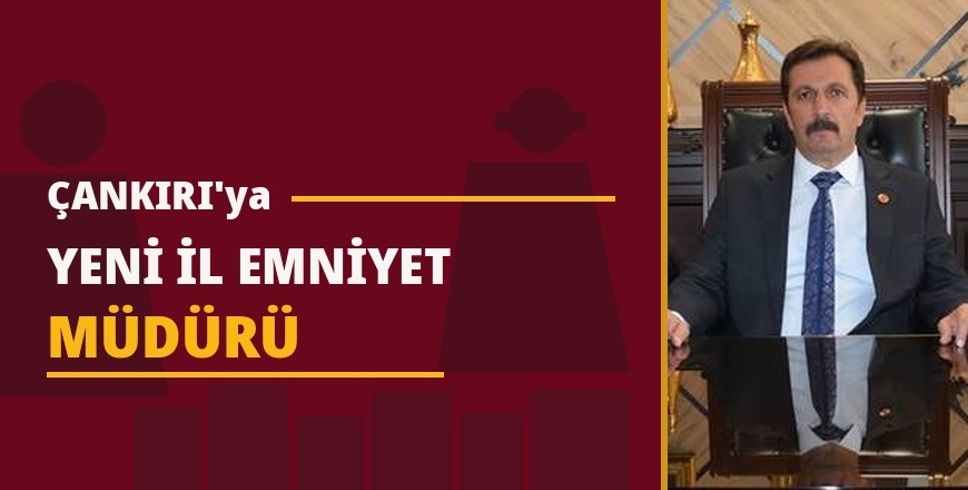 Çankırı'nın yeni İl Emniyet Müdürü Osman Elbir oldu