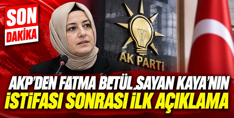 Fatma Betül Sayan Kaya'nın istifasının ardından AKP'den ilk açıklama
