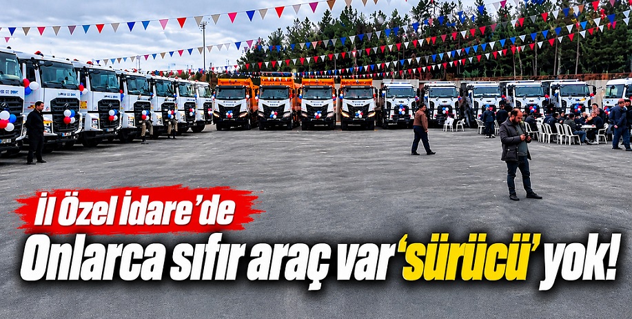 Çankırı İl Özel İdare'de onlarca 'sıfır' araç var ancak 'sürücü' yok!