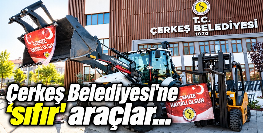 Çerkeş Belediyesi'nin araç filosu yeni takviyelerle daha da güçlendi