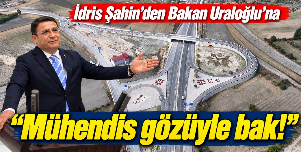 İdris Şahin'den Bakan Uraloğlu'na 'ayıplı kavşak' uyarısı!