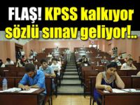 KPSS kalkıyor, sözlü sınav geliyor