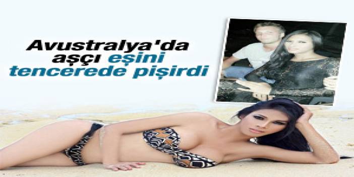 Avustralya'da bir kişi eşini öldürüp tencerede pişirdi