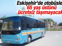 Eskişehir'de otobüsler 65 yaş üstünü ücretsiz taşımayacak