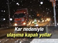Kar nedeniyle ulaşıma kapalı yollar