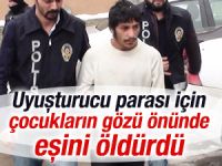Uyuşturucu parası için eşini öldürdü