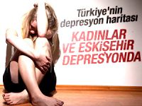 Kadınlar ve Eskişehir depresyonda!
