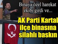 AKP Kartal ilçe binasına silahlı baskın!