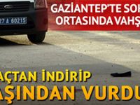 Gaziantep'te sokak ortasında vahşet