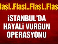İstanbul’da hayali vurgun operasyonu