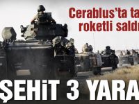 Cerablus’ta tanka roketli saldırı: 1 şehit 3 yaralı