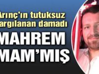 Arınç’ın tutuksuz yargılanan damadı ‘mahrem imam’mış