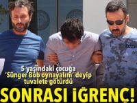 'Sünger Bob oynayalım' dedi, 5 yaşındaki çocuğu tuvalette taciz etti