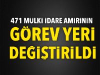 471 Mülki İdare Amirinin görev yerleri değiştirildi