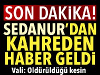 Kayıp Sedanur’un cansız bedeni bulundu