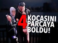 Kocasını öldürdü, cesedini 4 parçaya bölüp bahçeye gömdü