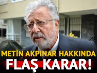 Mahkemeden son dakika Metin Akpınar kararı!